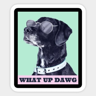 What Up Dawg Sticker